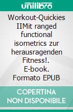 Workout-Quickies IIMit ranged functional isometrics zur herausragenden Fitness!. E-book. Formato EPUB ebook