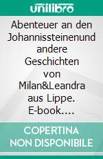 Abenteuer an den Johannissteinenund andere Geschichten von Milan&amp;Leandra aus Lippe. E-book. Formato EPUB ebook