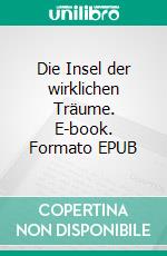 Die Insel der wirklichen Träume. E-book. Formato EPUB ebook