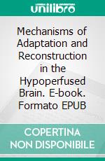 Mechanisms of Adaptation and Reconstruction in the Hypoperfused Brain. E-book. Formato EPUB ebook