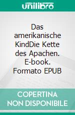 Das amerikanische KindDie Kette des Apachen. E-book. Formato EPUB ebook
