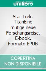 Star Trek: TitanEine mutige neue Forschungsreise. E-book. Formato EPUB ebook
