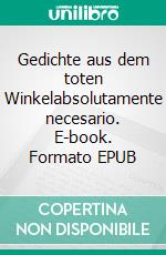 Gedichte aus dem toten Winkelabsolutamente necesario. E-book. Formato EPUB ebook