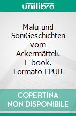 Malu und SoniGeschichten vom Ackermätteli. E-book. Formato EPUB ebook