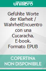 Gefühlte Worte der Klarheit / WahrheitEncuentro con una Cucaracha. E-book. Formato EPUB ebook