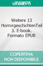 Weitere 13 HorrorgeschichtenTeil 3. E-book. Formato EPUB ebook