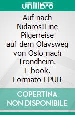 Auf nach Nidaros!Eine Pilgerreise auf dem Olavsweg von Oslo nach Trondheim. E-book. Formato EPUB ebook