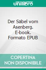 Der Säbel vom Asenberg. E-book. Formato EPUB ebook