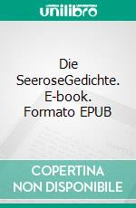 Die SeeroseGedichte. E-book. Formato EPUB ebook