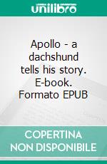 Apollo - a dachshund tells his story. E-book. Formato EPUB ebook