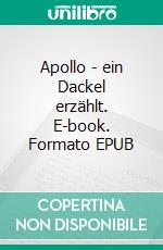 Apollo - ein Dackel erzählt. E-book. Formato EPUB ebook