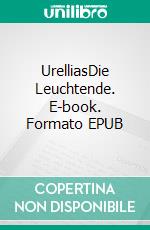 UrelliasDie Leuchtende. E-book. Formato EPUB ebook