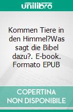 Kommen Tiere in den Himmel?Was sagt die Bibel dazu?. E-book. Formato EPUB ebook
