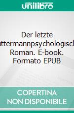Der letzte Muttermannpsychologischer Roman. E-book. Formato EPUB ebook