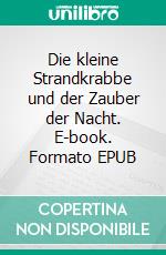 Die kleine Strandkrabbe und der Zauber der Nacht. E-book. Formato EPUB ebook