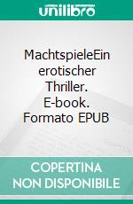 MachtspieleEin erotischer Thriller. E-book. Formato EPUB ebook