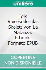 Folk Voicesoder das Skelett von La Matanza. E-book. Formato EPUB ebook
