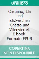 Cristiano, Ela und ichZwischen Ghetto und Villenviertel. E-book. Formato EPUB ebook