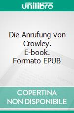 Die Anrufung von Crowley. E-book. Formato EPUB ebook