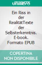 Ein Riss in der RealitätTexte der Selbsterkenntnis. E-book. Formato EPUB ebook