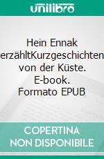 Hein Ennak erzähltKurzgeschichten von der Küste. E-book. Formato EPUB ebook