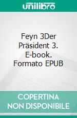 Feyn 3Der Präsident 3. E-book. Formato EPUB ebook