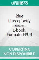 blue fifteenpoetry pieces. E-book. Formato EPUB ebook