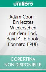 Adam Coon - Ein letztes Wiedersehen mit dem Tod, Band 4. E-book. Formato EPUB ebook