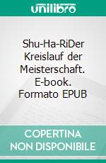 Shu-Ha-RiDer Kreislauf der Meisterschaft. E-book. Formato EPUB ebook