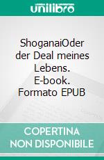 ShoganaiOder der Deal meines Lebens. E-book. Formato EPUB ebook