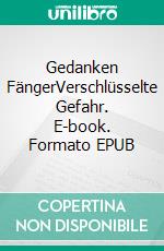 Gedanken FängerVerschlüsselte Gefahr. E-book. Formato EPUB ebook