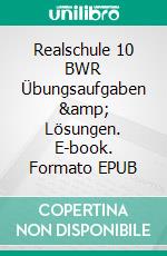 Realschule 10 BWR Übungsaufgaben &amp; Lösungen. E-book. Formato EPUB ebook