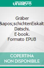 Gräber G'schichtenEiskalter Datschi. E-book. Formato EPUB ebook