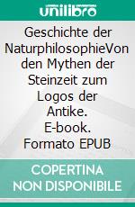 Geschichte der NaturphilosophieVon den Mythen der Steinzeit zum Logos der Antike. E-book. Formato EPUB ebook