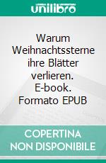 Warum Weihnachtssterne ihre Blätter verlieren. E-book. Formato EPUB ebook