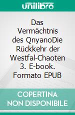 Das Vermächtnis des QnyanoDie Rückkehr der Westfal-Chaoten 3. E-book. Formato EPUB ebook