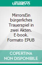 MirrorsEin bürgerliches Trauerspiel in zwei Akten. E-book. Formato EPUB ebook