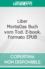 Liber MortisDas Buch vom Tod. E-book. Formato EPUB ebook