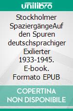Stockholmer SpaziergängeAuf den Spuren deutschsprachiger Exilierter 1933-1945. E-book. Formato EPUB ebook