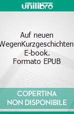 Auf neuen WegenKurzgeschichten. E-book. Formato EPUB ebook