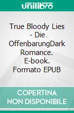 True Bloody Lies - Die OffenbarungDark Romance. E-book. Formato EPUB ebook