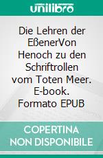 Die Lehren der EßenerVon Henoch zu den Schriftrollen vom Toten Meer. E-book. Formato EPUB ebook