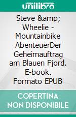 Steve &amp; Wheelie - Mountainbike AbenteuerDer Geheimauftrag am Blauen Fjord. E-book. Formato EPUB ebook