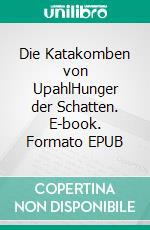 Die Katakomben von UpahlHunger der Schatten. E-book. Formato EPUB ebook