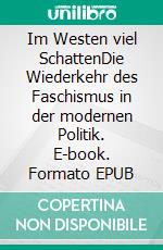 Im Westen viel SchattenDie Wiederkehr des Faschismus in der modernen Politik. E-book. Formato EPUB ebook