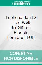 Euphoria Band 3 - Die Welt der Götter. E-book. Formato EPUB ebook