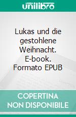 Lukas und die gestohlene Weihnacht. E-book. Formato EPUB ebook