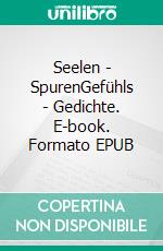 Seelen - SpurenGefühls - Gedichte. E-book. Formato EPUB ebook