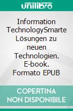 Information TechnologySmarte Lösungen zu neuen Technologien. E-book. Formato EPUB ebook