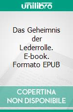 Das Geheimnis der Lederrolle. E-book. Formato EPUB ebook